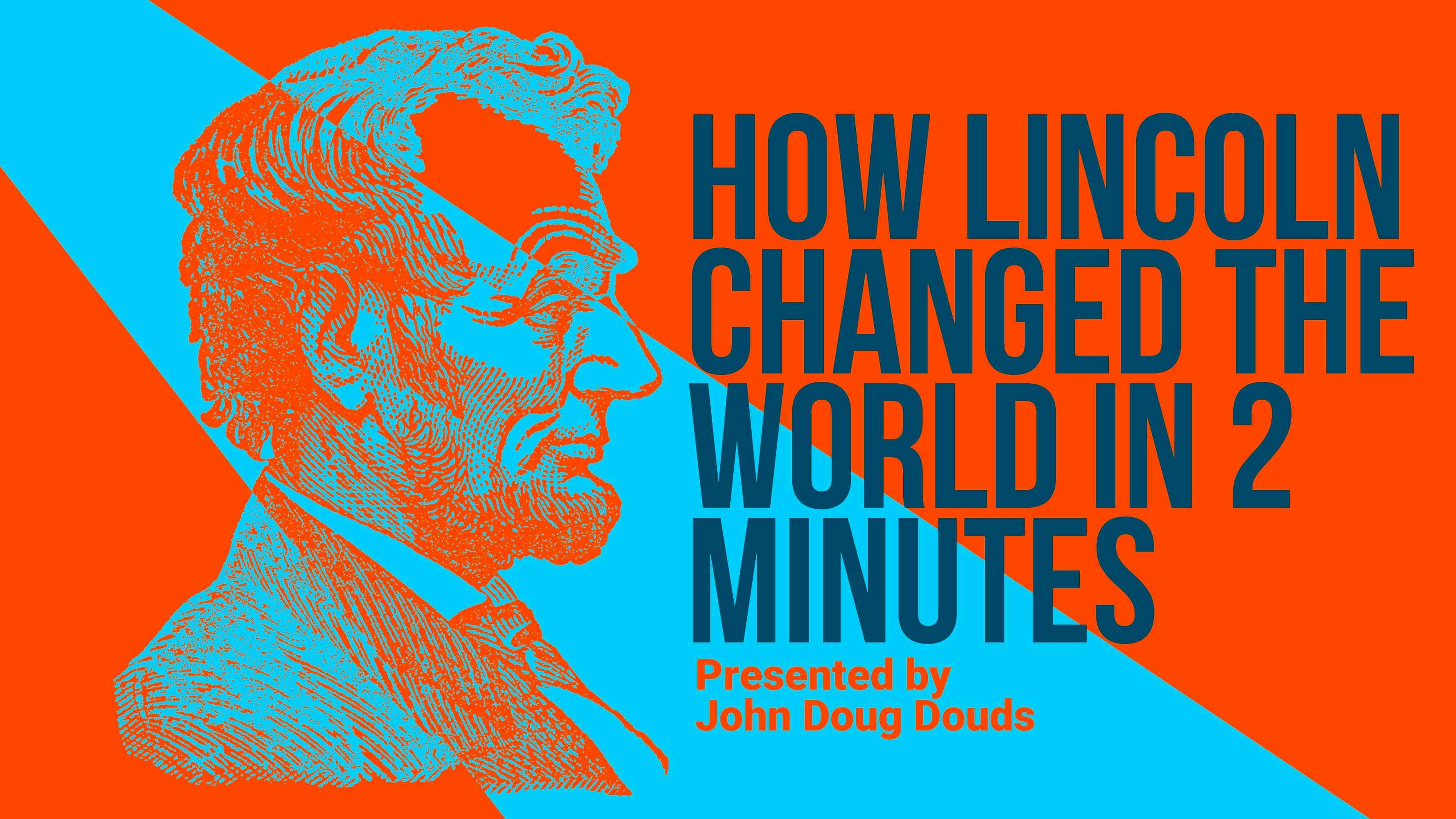 How Lincoln Changed the World in Two Minutes