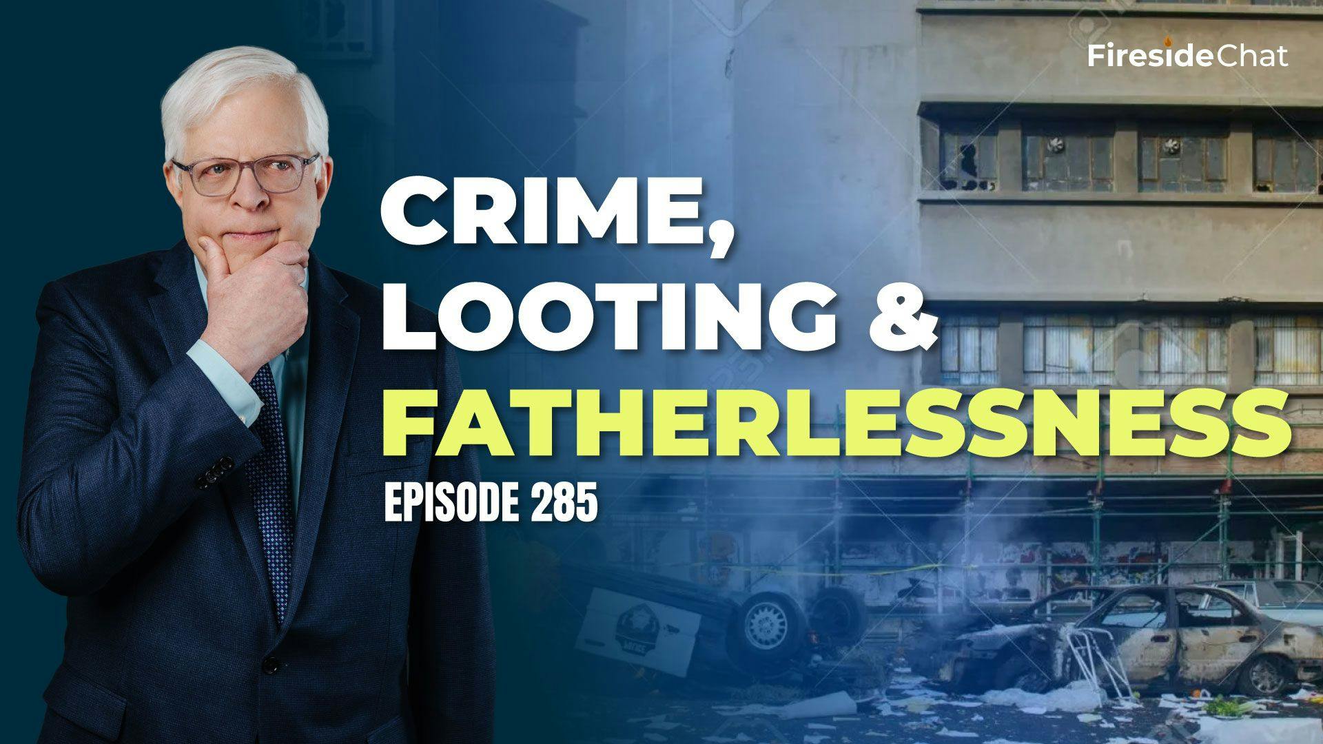 Ep. 285 — Crime, Looting, and Fatherlessness