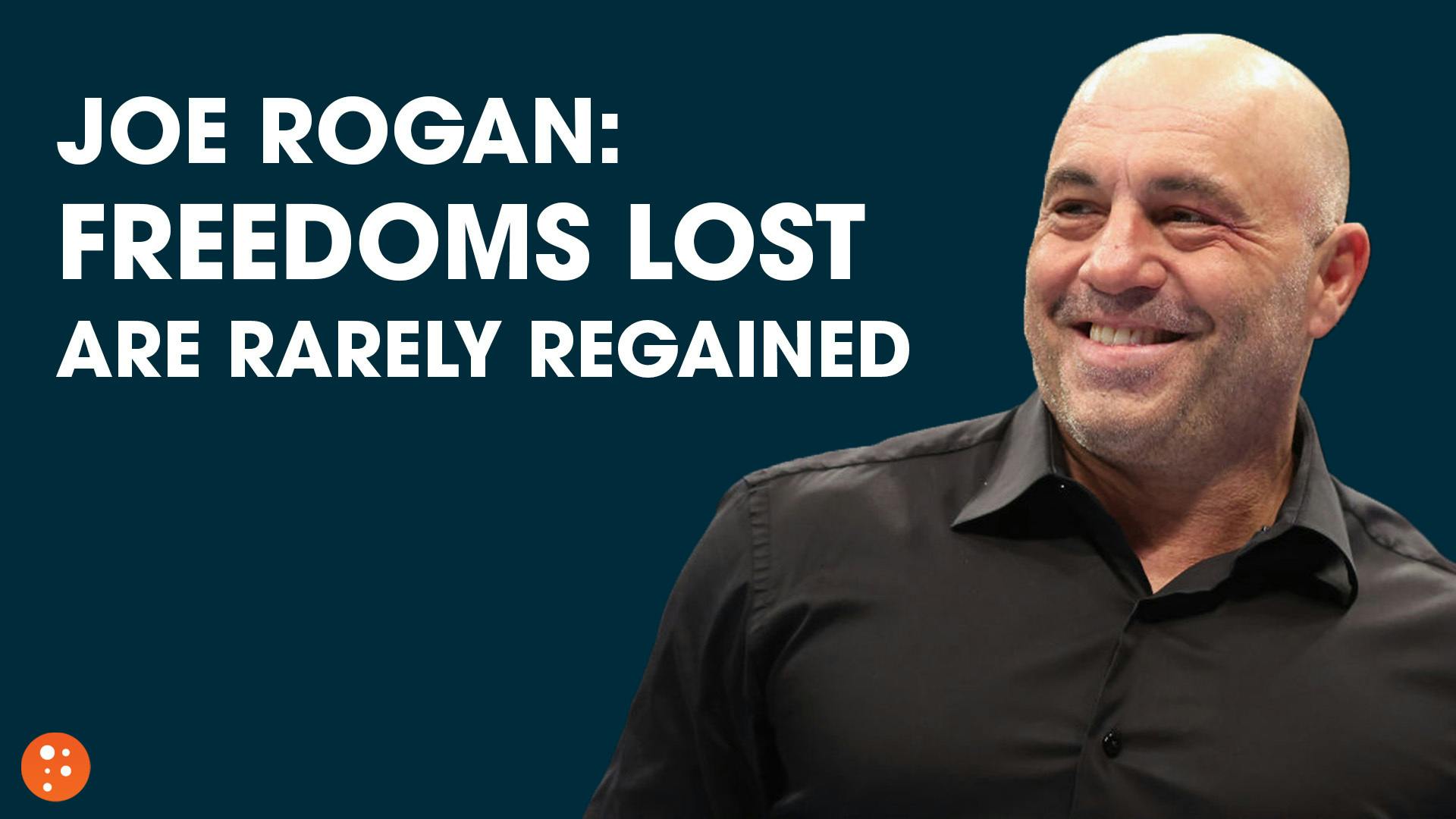 Joe Rogan: Freedoms Lost Are Rarely Regained