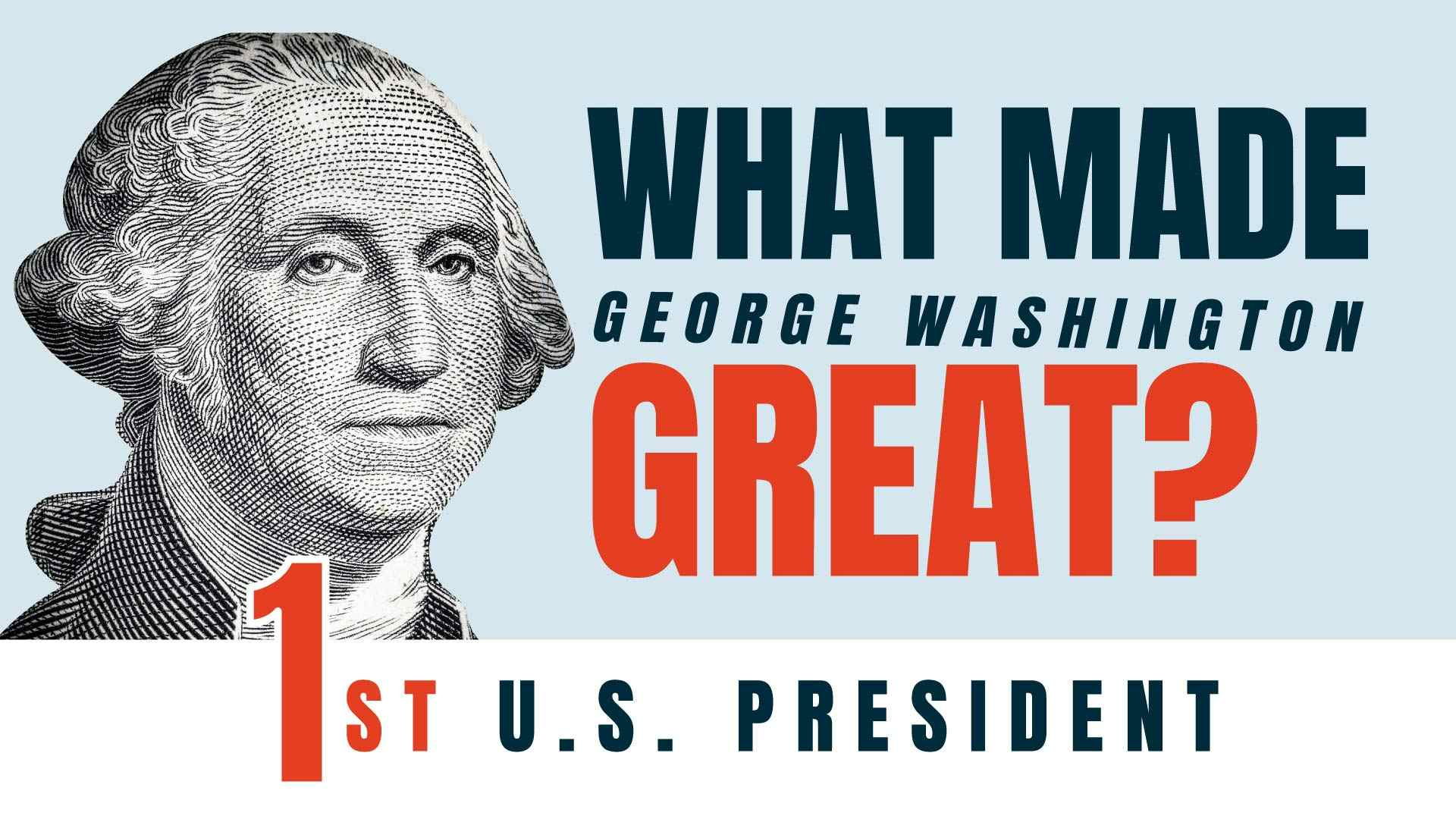 What Made George Washington Great?