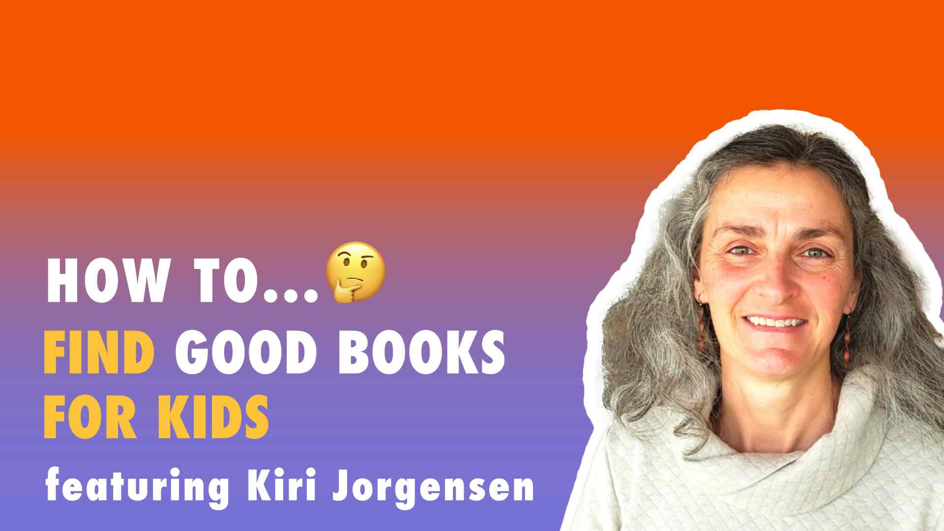How To Find Good Books for Kids with Kiri Jorgenson