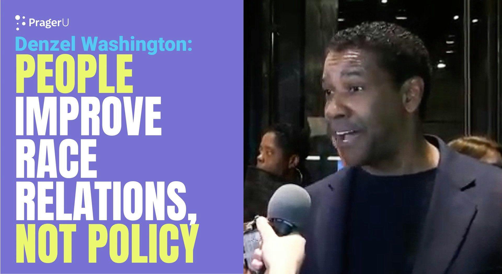 Denzel Washington: People improve race relations, not policy