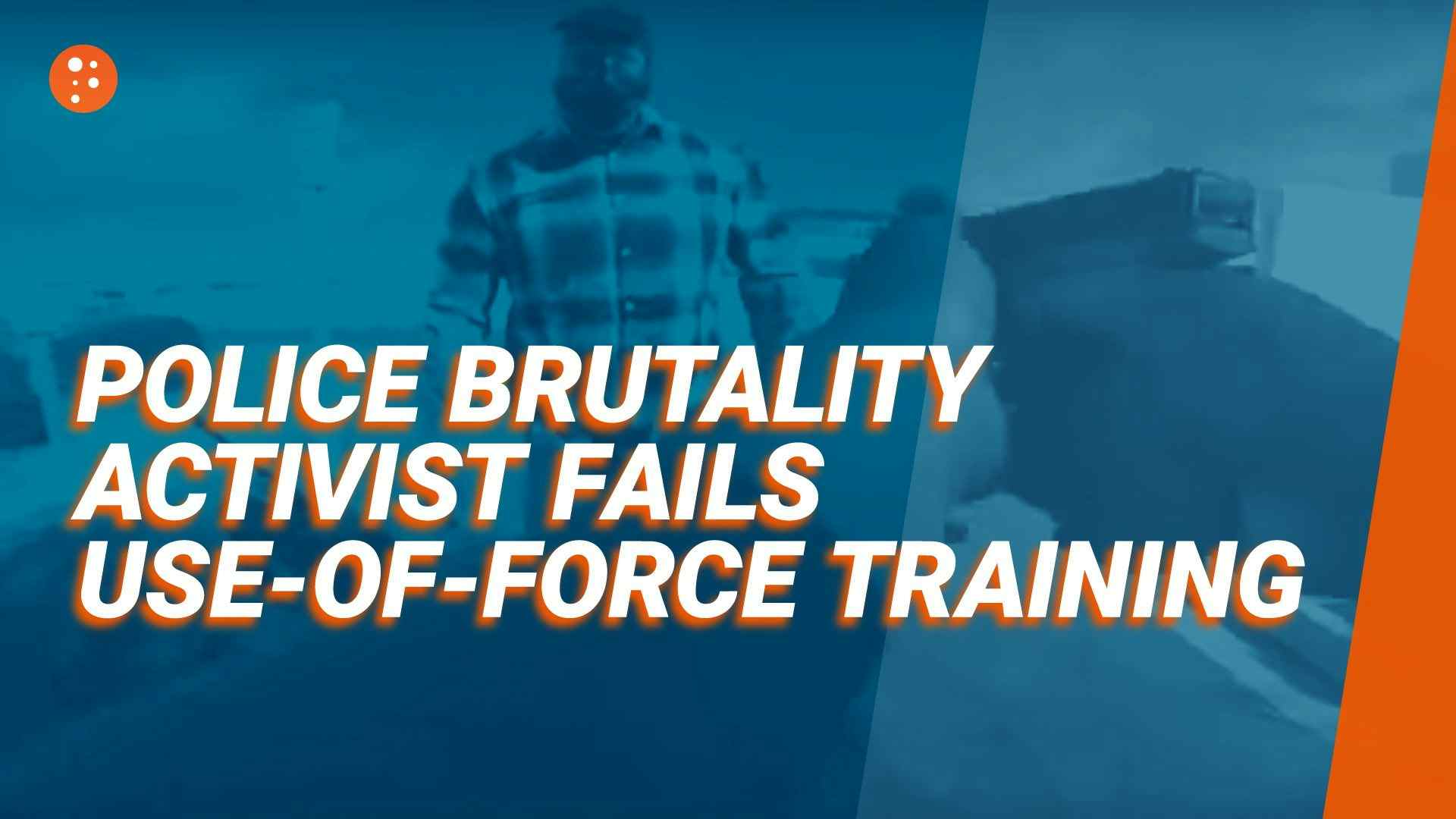 Police Brutality Activist Fails Use-of-Force Training