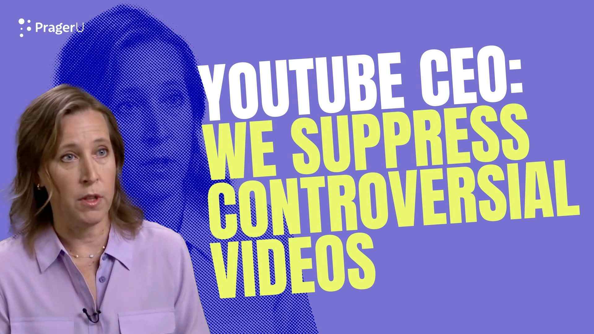 YouTube CEO: We Suppress Controversial Videos