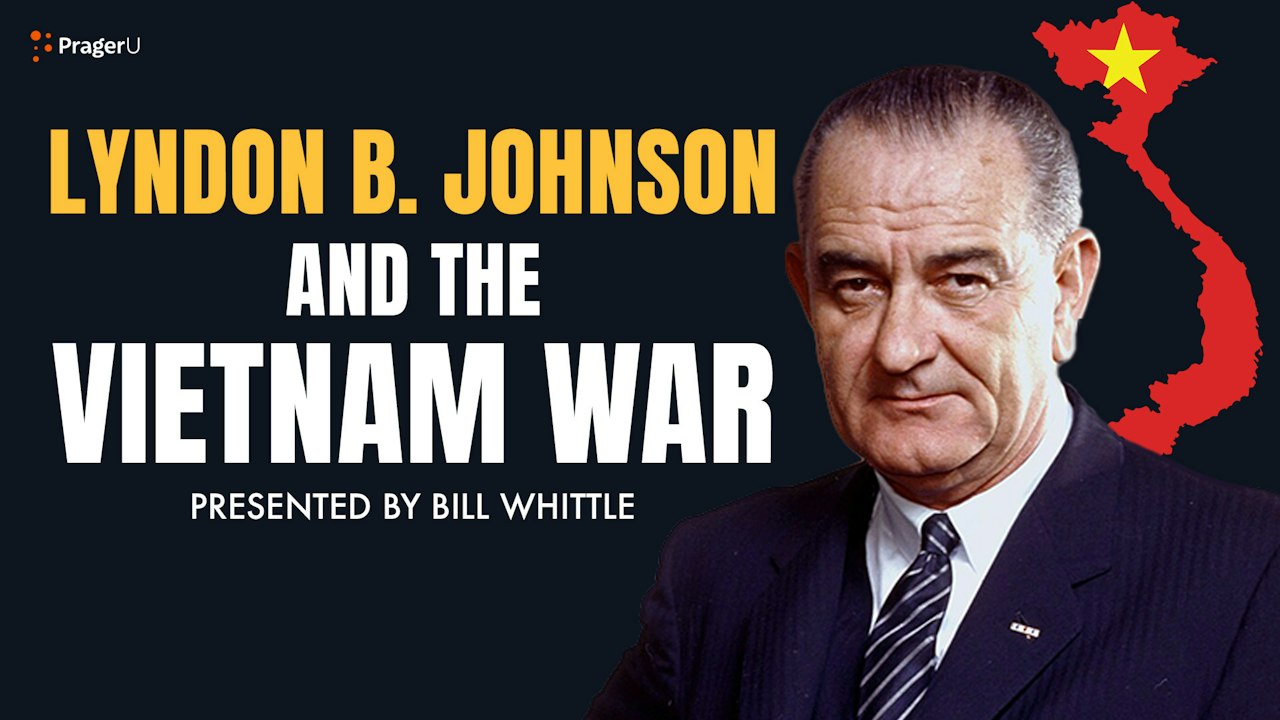 Lyndon B. Johnson and the Vietnam War | PragerU